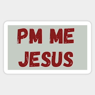 PM ME Jesus (Col. Red Over..) Magnet